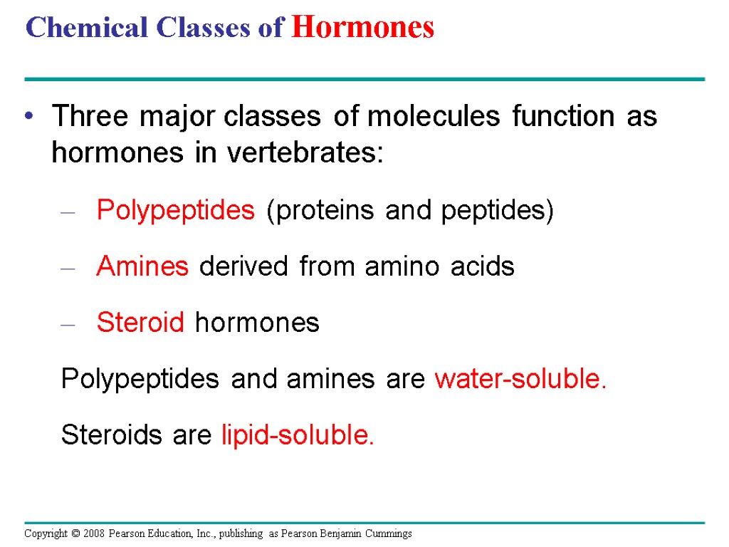 Chemical Classes of Hormones Three major classes of molecules function as hormones in vertebrates: